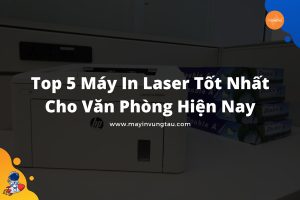 Máy in laser tốt nhất cho văn phòng hiện nay
