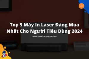 Máy in Laser đáng mua nhất cho người tiêu dùng 2024