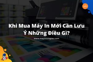 Khi mua máy in mới cần lưu ý điều gì?