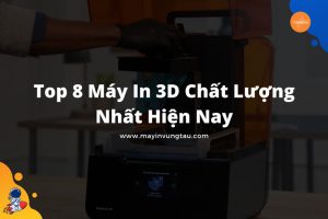 máy in 3D chất lượng nhất hiện nay